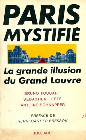 Paris mystifi . La grande illusion du grand Louvre - S bastien Foucart