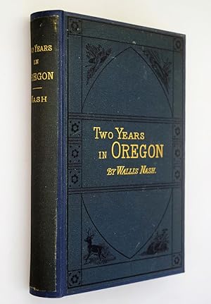 Two Years in Oregon { Signed with compliments of T. Egerton Hogg. }