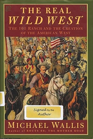 The Real Wild West; The 101 Ranch and the Creation of the American West