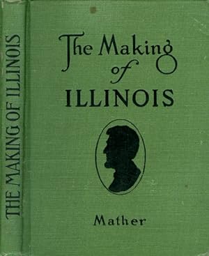 The Making of Illinois: A History of the State from the Earliest Records to the Present Time
