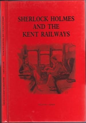 Sherlock Holmes and the Kent Railways -(by the author of "The Sherlock Holmes Murder File")