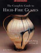 The complete guide to high-fire glazes : glazing & firing at cone 10