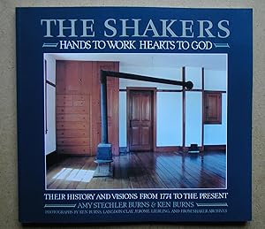 The Shakers: Hands to Work, Hearts to God. The History and Visions of the United Society of Belie...