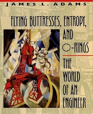 Flying Buttresses, Entropy, and O-Rings: The World of an Engineer