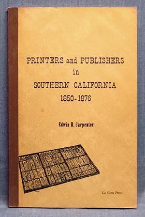 Printers And Publishers In Southern California 1850-1876, A Directory