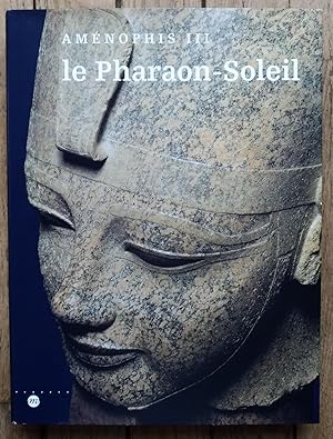 AMÉNOPHIS III - le Pharaon Soleil - Catalogue Exposition 1992