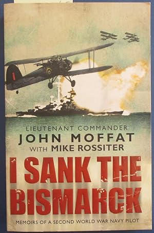 Sank the Bismarck, I: Memoirs of a Second World War Navy Pilot