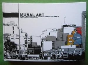 Mural Art. Murals on Huge Public Surfaces around the World from Graffiti to Trompe l'oeuil.