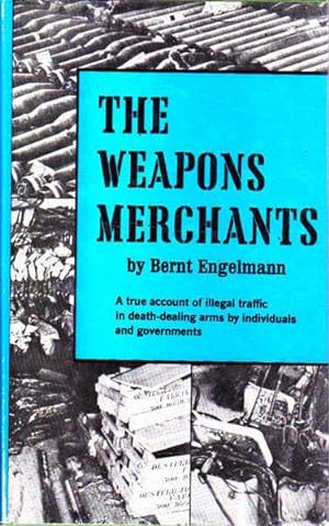 The Weapons Merchants: A True Account of Illegal Traffic in Death-Dealing Arms By Individuals and...