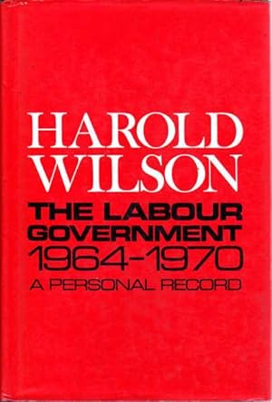 The Labour Government 1964-1970: A Personal Record