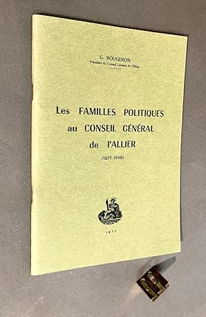 Les familles politiques au Conseil Général de l'Allier (1871-1940).