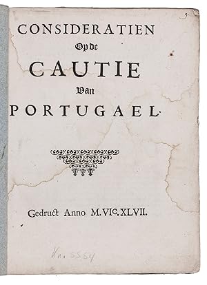 Consideratien op de cautie van Portugael.[Amsterdam ], [Johannes van Marel (pseudonym) ], 1647. S...