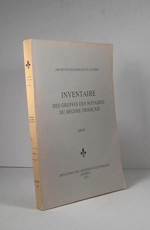 Inventaire des Greffes des Notaires du Régime français. Tome XXVI (26)