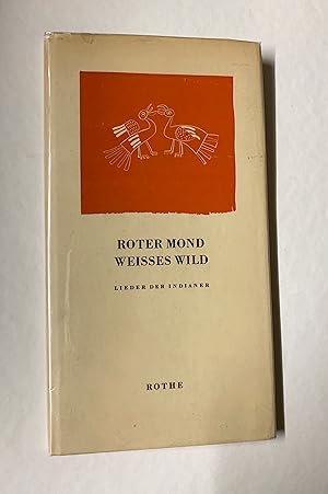 Roter Mond Weisses Wild: Lieder der Indianer.