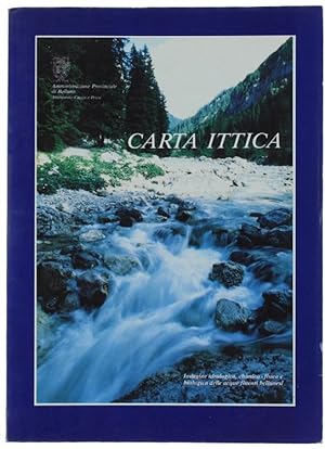 CARTA ITTICA. Indagine idrologica, chimico-fisica e biologica delle acque fluenti bellunesi.: