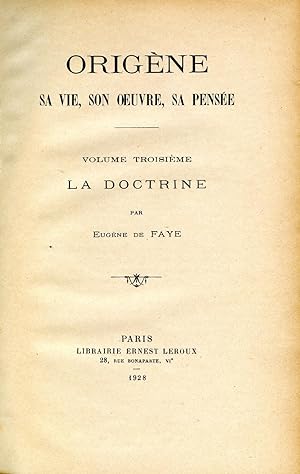 De Faye, Eugene. Origène. Sa Vie, son Oeuvre, sa Pensée.Vol.3 : La doctrine. "Bibliothèque de l'é...