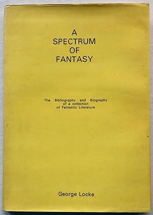 A Spectrum of Fantasy: The Bibliography and Biography of a Collection of Fantastic Literature