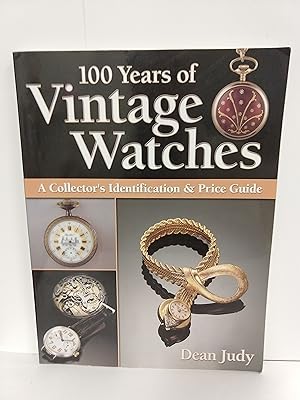 100 Years of Vintage Watches: a Collector's Identification and Price Guide