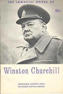 THE IMMORTAL WORDS OF WINSTON CHURCHILL : memorable excerpts from his famous wartime Speeches