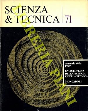 Scienza & tecnica 71. Annuario della EST Enciclopedia della scienza e della tecnica.