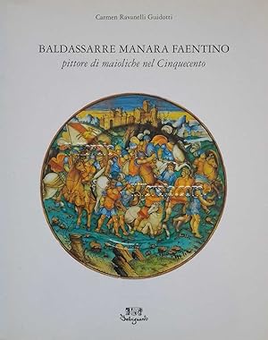 Baldassarre Manara Faentino. Pittore di maioliche nel Cinquecento