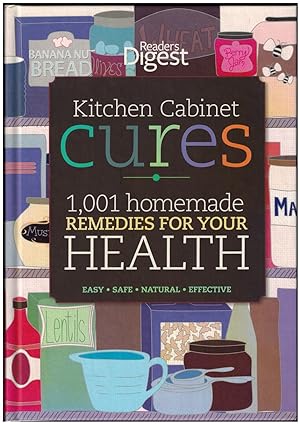 Kitchen Cabinet Cures: 1,001 Homemade Remedies For Your Health. Easy, Safe, Natural, Effective.