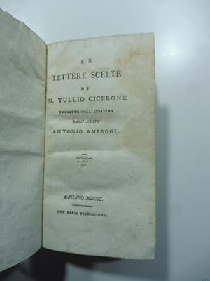 Le lettere scelte di M. Tullio Cicerone tradotte nell'italiano dall'abate Antonio Ambrogi