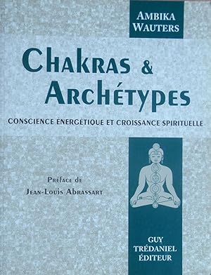 Chakras et Archétypes. Conscience énérgétique et croissance spirituelle