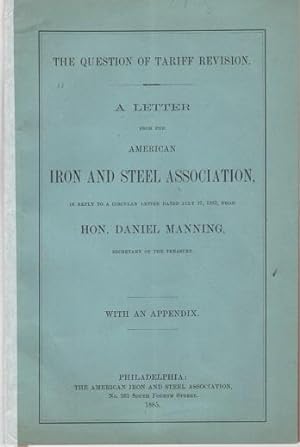 THE QUESTION OF TARIFF REVISION. A LETTER FROM THE AMERICAN IRON AND STEEL ASSOCIATION, in reply ...