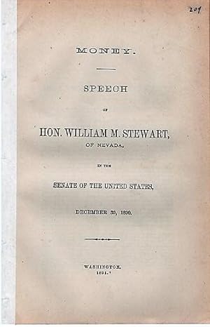 MONEY. Speech of Hon. Wm. M. Stewart, of Nevada, in the Senate of the United States, December 30,...