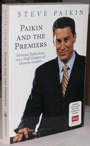 Paikin and the Premiers: Personal Reflections on a Half-Century of Ontario Leaders -(SIGNED)-