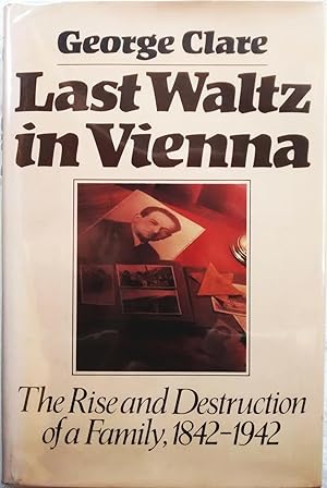 Last Waltz in Vienna: The Rise and Destruction of a Family, 1842-1942