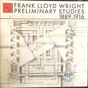 Frank Lloyd Wright Preliminary Studies 1889 - 1916