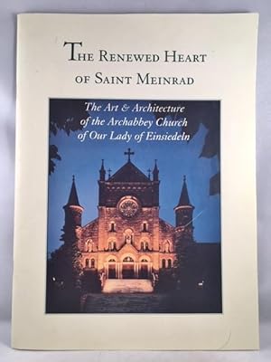 The Renewed Heart of Saint Meinrad: The Art & Architecture of the Archabbey Church of Our Lady of...