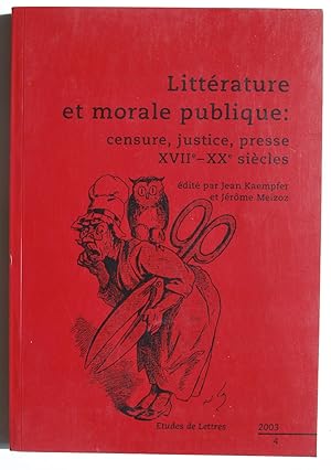 Littérature et morale publique: censure, justice, presse XVIIe-XXe siècles.