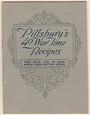 PILLSBURY'S 40 WAR TIME RECIPES that help you save Wheat, Lard, Butter, Sugar.