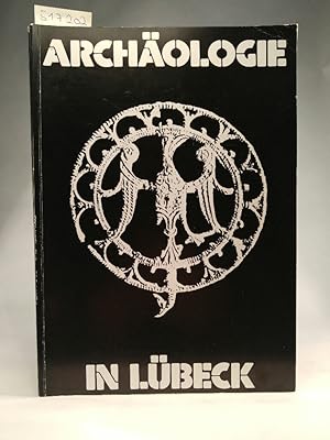 Archäologie in Lübeck - Erkenntnisse von Archäologie und Bauforschung zur Geschichte und Vorgesch...