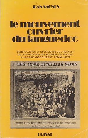 Le mouvement ouvrier en Languedoc. Syndicalistes et socialistes de l'Hérault de la fondation des ...