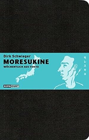 Moresukine : wöchentlich aus Tokyo. Dirk Schwieger