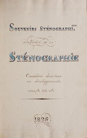Souvenirs sténographiques. Ou, Traité de la Sténographie considérée dans tous ses développements.