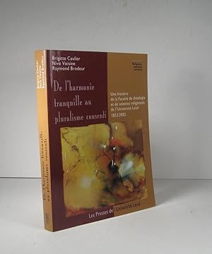 De l'harmonie tranquille au pluralisme consenti. Une histoire de la Faculté de théologie et de sc...