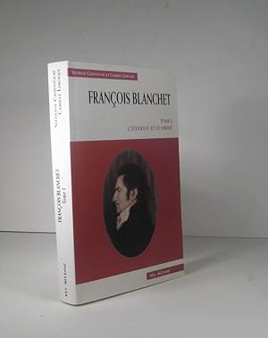 François Blanchet. Tome I (1) : L'étudiant et le savant