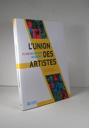 L'Union des Artistes. 75 (Soixante-quinze) ans de culture au Québec