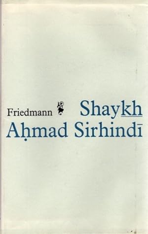 SHAYKH AHMED SIRHINDI: An Outline of His Thought and a Study of His Image in the Eyes of Posterity