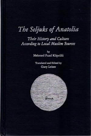 THE SELJUKS OF ANATOLIA: Their History and Culture According to Local Muslim Sources
