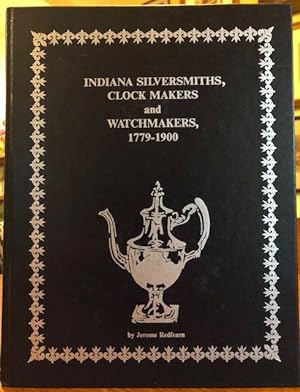 INDIANA SILVERSMITHS, CLOCK MAKERS AND WATCHMAKERS, 1779-1900