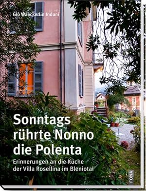 Sonntags rührte Nonno die Polenta Erinnerungen an die Küche der Villa Rosellina im Bleniotal
