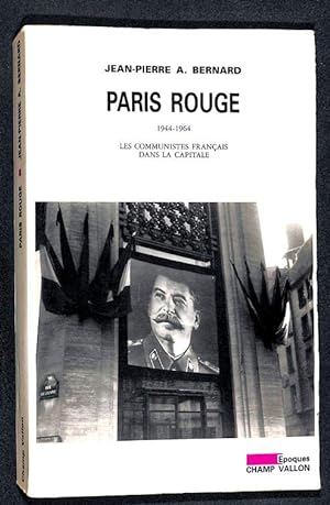 Paris rouge : 1944-1964 : les communistes français dans la capitale.