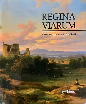 Regina Viarum: Appia via. Cammino Solare