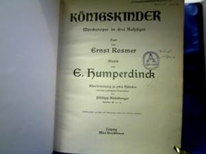 Königskinder. Märchenoper in drei Aufzügen. Text von Ernst Rosmer. Musik von E. Humperdinck. Klav...